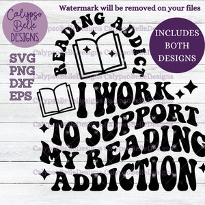 May include: Black and white graphic design with the text "Reading Addict" and "I work to support my reading addiction." Includes SVG, PNG, DXF, and EPS files. The design features an open book and stars.