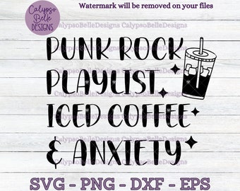 Punk Rock Playlist, Iced Coffee and Anxiety svg / Coffee and Anxiety svg / Punk mom svg / Elder emo svg / Anxiety svg, Coffee SVG, PNG, EPS