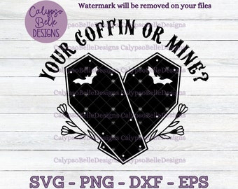 Your coffin or mine svg / spooky svg / coffin svg / Emo Gothic SVG, PNG, EPS, Cut File, Instant Download
