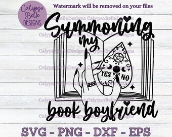 Summoning my book boyfriend svg / Romance Smut book svg / Fictional Character svg / Book tok svg / Smut reader / Witchy Book vibes  SVG PNG