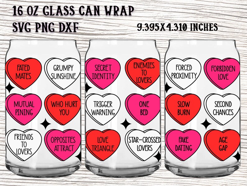 May include: Three 16 ounce glass can wraps with a Valentine's Day theme. Each wrap features nine pink and white heart-shaped designs with different sayings about love, such as "Fated Mates", "Grumpy Sunshine", "Secret Identity", "Enemies to Lovers", "Forced Proximity", "Forbidden Love", "Mutual Pining", "Who Hurt You", "Trigger Warning", "One Bed", "Slow Burn", "Second Chances", "Friends to Lovers", "Opposites Attract", "Love Triangle", "Star-Crossed Lovers", "Fake Dating", and "Age Gap".