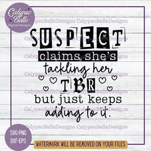 May include: A black and white graphic design with the text "SUSPECT claims she's tackling her TBR but just keeps adding to it."