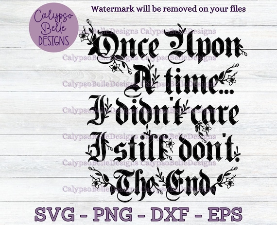 Once Upon a Time I Didn't care / Emo Gothic svg / Dark humor svg / Goth SVG, PNG, EPS, Cut File, Instant Download