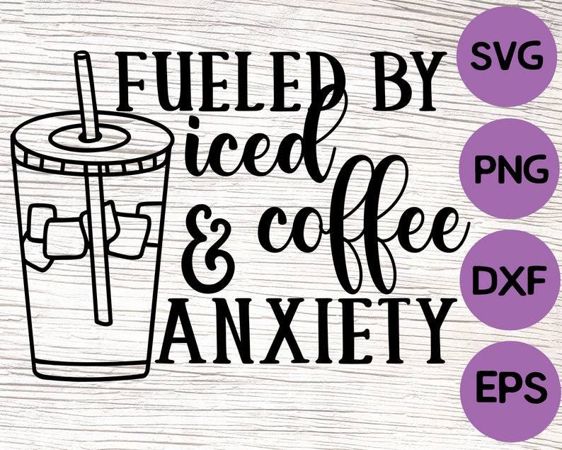Fueled by Iced Coffee and Anxiety Svg / Anxiety Svg / Anti Etsy