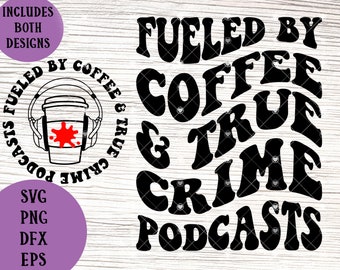Fueled by Coffee and True Crime Podcasts svg / True Crime Junkie svg / Crime svg / Retro Wavy Crime svg / Podcasts svg / Coffee SVG, PNG