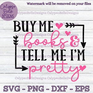 Buy me books and tell me I'm pretty svg / Bookish valentine svg /Valentine's Day Book svg / Book lover svg / Smut reader SVG PNG, EPS