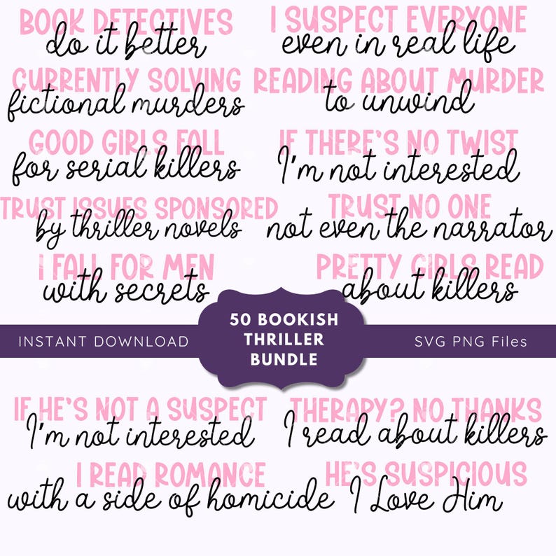 May include: A collection of SVG and PNG files featuring quotes about thrillers and crime novels. The phrases are in a handwritten style, with pink and black text on a white background. A purple banner reads "50 Bookish Thriller Bundle."