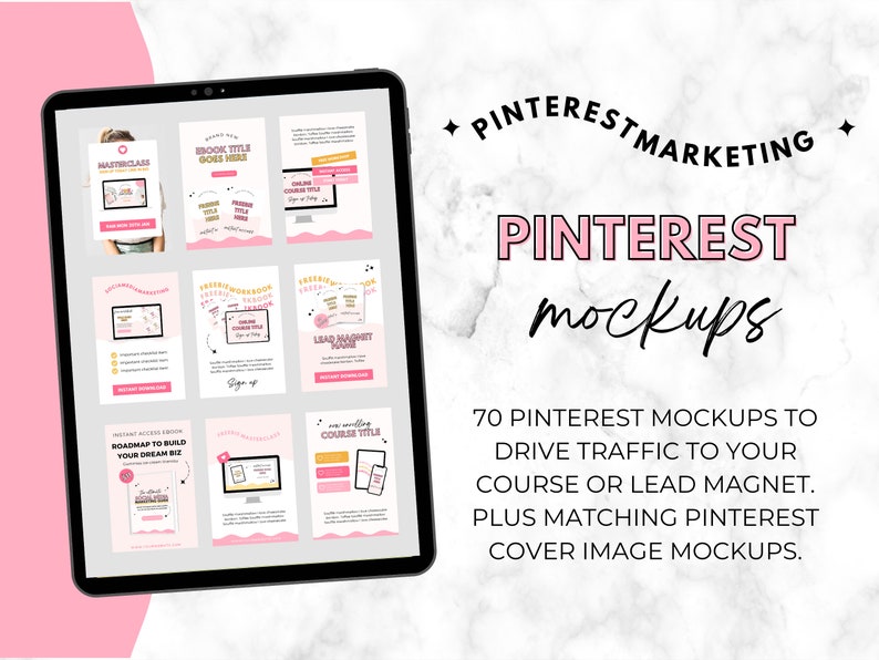 May include: A digital tablet displaying a mockup of a Pinterest marketing course with the text "ROADMAP TO BUILD YOUR DREAM BIZ" and "BOOK TITLE GOES HERE". The text "PINTEREST MARKETING" and "PINTEREST mockups" is displayed on a white marble background. The text "70 PINTEREST MOCKUPS TO DRIVE TRAFFIC TO YOUR COURSE OR LEAD MAGNET. PLUS MATCHING PINTEREST COVER IMAGE MOCKUPS." is also displayed.