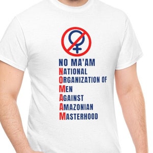 May include: White t-shirt with a red circle and a diagonal line through a blue female symbol. The text "NO MA'AM" is written vertically in red and blue letters, with each letter representing an acronym: "N" for National, "O" for Organisation, "M" for Men, "A" for Against, "A" for Amazonian, and "M" for Masterhood.