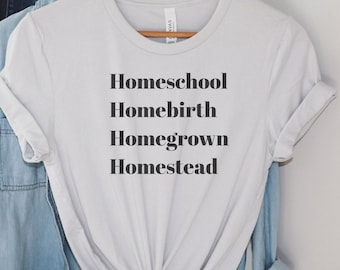 Homeschool Homebirth Homegrown Homestead Shirt|HomeBirth Mama Shirt| Gift For Her|Homeschool Mom Shirt|Gift For Moms