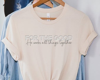 For The Good Christian Women&#39;s Shirt|Romans 8:28 Shirt|Riley Clemmons|Worship Shirt|Faith Apparel|Jesus Shirt