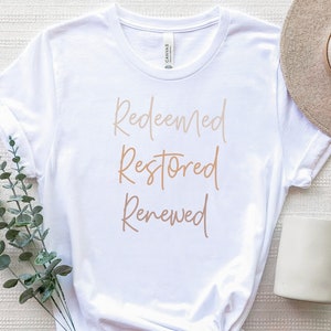 Redeemed Restored Renewed T Shirt|Women&#39;s Christian T-Shirt|Redeemed T-Shirt|Gift For Women|Faith Shirt|Godly Woman Apparel|Gifts For Her