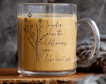 Consider How The Wildflowers Grow Clear Glass Coffee Mug|Christian Coffee Cup|Faith Mug|Christian Gifts|Gift For Her|Scripture Cup
