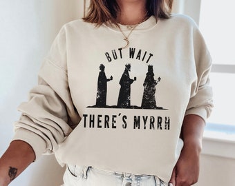 But Wait There&#39;s Myrrh Funny Unisex Christmas Pullover|Funny Wise Men Sweatshirt|Faith Christmas Shirt|Christmas family Tee