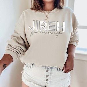 Jireh You Are Enough Sweatshirt|Trendy Christian Pullover|Worship Lyrics Shirt|Maverick City Music|Elevation Worship Shirt|Spiritual Tee