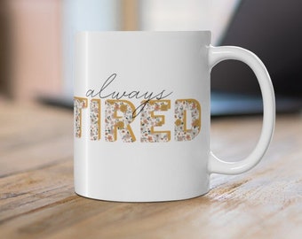 Always Tired Coffee Mug|Funny Coffee Cup|Gift For Coffee Lover|Retro Inspired Mug|Tired Mom Mug|Nap Queen Mug