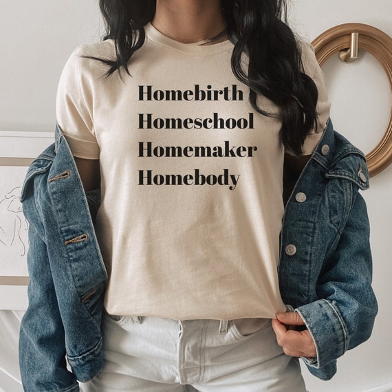 Homebirth Homeschool Homemaker Homebody Shirt|Homebody T-shirt|Mama Shirt|Mom Life Shirt|Home School Mom Shirt|Gift For Mom