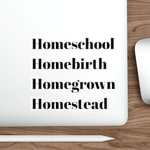 Homeschool Homebirth Homegrown Homestead Vinyl Sticker|HomeBirth Mama Decal| Gift For Her|Homeschool Mom Bumper Sticker |Gift For Moms