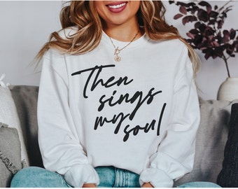 Entonces canta mi alma Crewneck/Qué grande eres sudadera cristiana/Jesús Crewneck/Sudadera de adoración/Sudadera estética