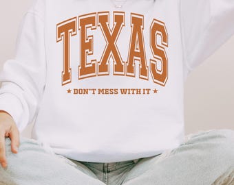Texas Sweatshirt, Texas Don't Mess With It Sweatshirt, Burnt Orange and White Texas Sweatshirt, Comfort Colors Texas Sweatshirt