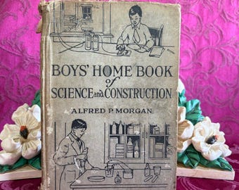 1921 Boys' Home Book of Science and Construction by Alfred P. Morgan, Scarce
