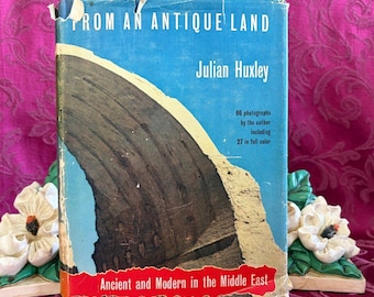 1954 From an Antique Land: Ancient and Modern in the Middle East, Julian Huxley