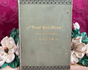 1888 Toot Yer Horn and Other Poems by Ullie Akerstrom, Antique Book