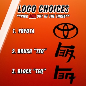May include: A red and white background with black text that reads "LOGO CHOICES**PICK ONE OUT OF THE THREE**". There are three logo options: 1. TOYOTA, 2. BRUSH "TEQ", and 3. BLOCK "TEQ". Each option has a corresponding logo image.