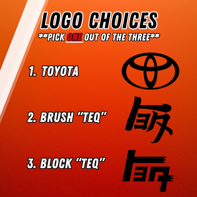 May include: A red and white background with black text that reads "LOGO CHOICES**PICK ONE OUT OF THE THREE**". There are three logo options: 1. TOYOTA, 2. BRUSH "TEQ", and 3. BLOCK "TEQ". Each option has a corresponding logo image.