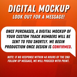 May include: An orange graphic with white text reading DIGITAL MOCKUP LOOK OUT FOR A MESSAGE! A white speech bubble contains black text stating that a digital mockup of custom track numbers will be sent and production begins once confirmed.