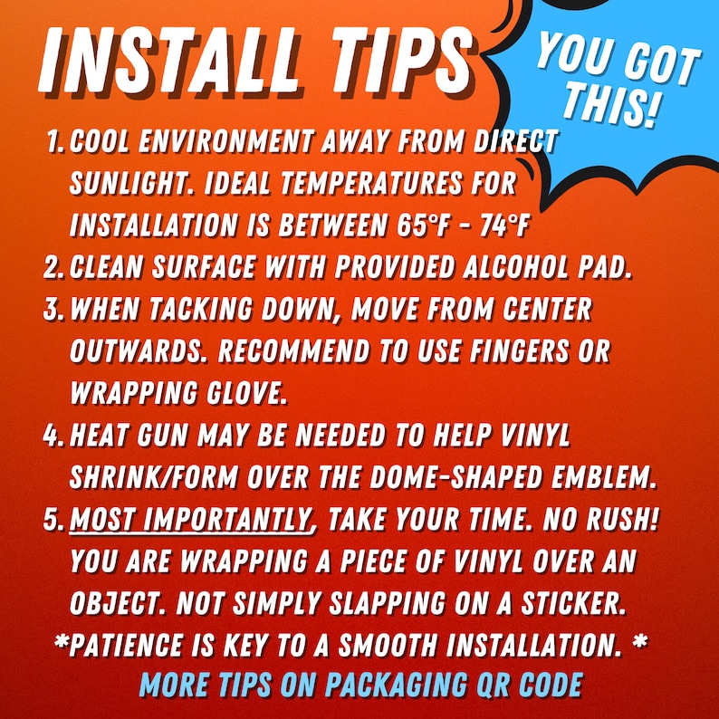 May include: Red and blue graphic with the text "INSTALL TIPS YOU GOT THIS!" and a list of tips for installing a vinyl sticker. The tips include: cool environment, clean surface, tacking down, heat gun, and patience.