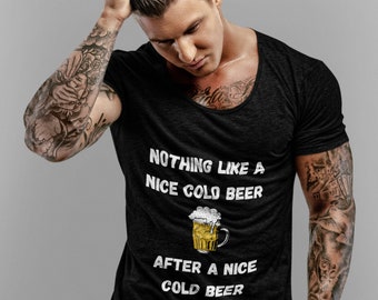 Funny Beer Drinkers T-Shirt | Fathers Day Gift |  Unisex - Men & Womens Tee | Nothing Like A Nice Cold Beer After A Nice Cold Beer