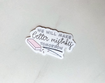 Perfectionist sticker, Positive affirmation, better mistakes tomorrow, eraser sticker, water bottle, laptop, car bumper, cute vinyl decal