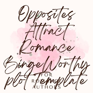 May include: A digital graphic with the words "Opposites Attract Romance Binge Worthy plot Template for Romance Authors" in a dark brown script font over a pink watercolor background.