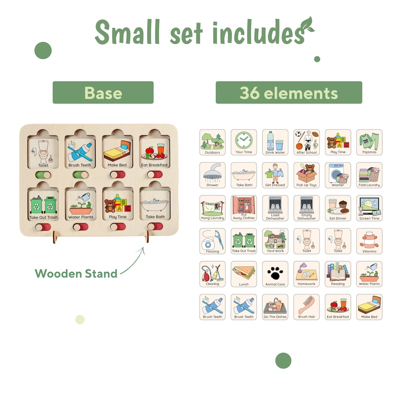 May include: A wooden base with 12 slots for picture cards, a wooden stand, and 36 picture cards with various images depicting daily routines. The cards include images of brushing teeth, making the bed, eating breakfast, taking out the trash, watering plants, playing time, taking a bath, showering, taking a bath, getting dressed, picking up toys, washing clothes, folding laundry, hanging laundry, putting away clothes, loading the dishwasher, emptying the dishwasher, eating dinner, screen time, flossing, taking out the trash, yard work, using the toilet, taking vitamins, cleaning, lunch, animal care, homework, reading, watering plants, brushing teeth, brushing teeth, doing the dishes, brushing hair, eating breakfast, and making the bed. The text "Small set includes" and "36 elements" is printed on the top of the image.