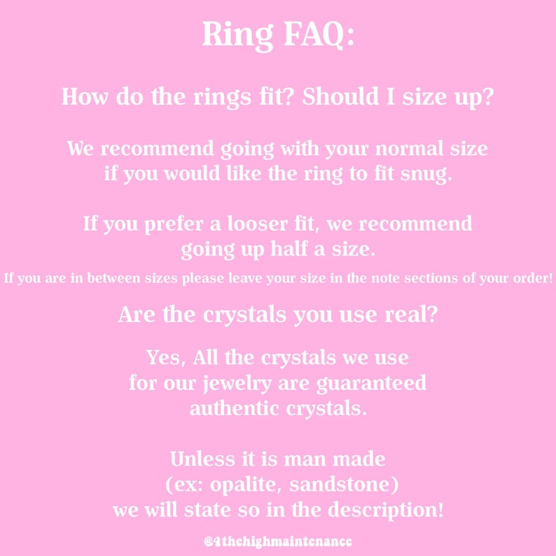 May include: A pink informational graphic with white text titled Ring FAQ. It explains ring sizing recommendations for a snug or loose fit and confirms the use of authentic crystals, noting exceptions for man-made stones like opalite and sandstone.