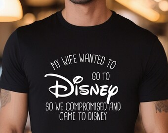My Wife Wanted to Go to Disney Shirt, Funny Husband Shirt, Funny Shirt With Sayings, Sarcastic Shirt, Gift For Husband, Disneyland Shirt