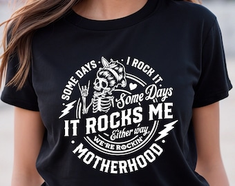 Some days I rock it some days it rocks me Shirt,Motherhood Shirt,Rocking Motherhood Shirt,Funny Motherhood Skull,Mom Life Tee, Mom Tshirt