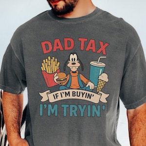 Dad Tax If I'm buying I'm Trying shirt, Funny Father's day Disney Dad Snacks shirt, Goofy Daddy Gift Disneyland vacation shirt
