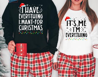 I Have Everything I Want For Christmas Sweatshirt, It's Me I'm Everything Sweatshirt, Christmas Matching Sweater, Xmas Party Couple Hoodie