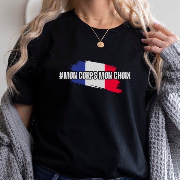 T-shirt Mon Corps Mon Choix, chemise France Legalize Abortion, chemise My Body My Choice France, drapeau français des droits des femmes, Wade and Roe France