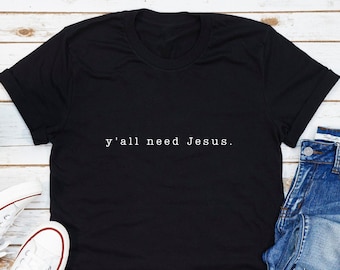 Y'all Need Jesus T-Shirt, Christian Women's Shirt, Christian Humor Gifts, Jesus Tees, Religious Shirt, Yoga Shirt