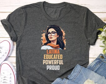 Latina Educated Powerful Proud Shirt, Hispanic Heritage Month Shirt, Latina Woman Gift, Mexican Chula Tee, Latina Pride Tee