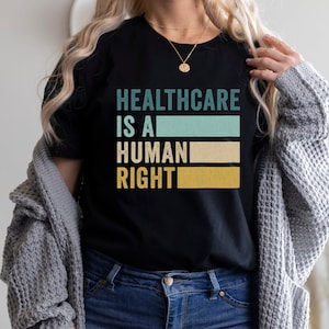 Healthcare Is A Human Right T-Shirt, Social Justice Shirt, Universal Health Shirt, Medicare For All
