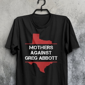 Camiseta de Mothers Against Greg Abbott, Texas Abortion Rights, Pro Choice Feminist, My Body My Choice, Womens Rights Protest Tee