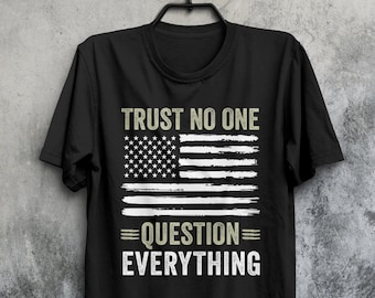 Trust No One Question Everything T-Shirt, American Flag, Free Thinker Shirt, Critical Thinking Shirt