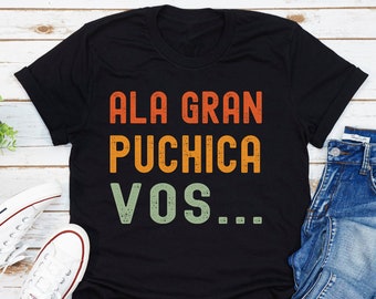 Ala Gran Puchica Vos T-Shirt, Guatemalan Shirt, Guatemala Chapin Slang Shirt