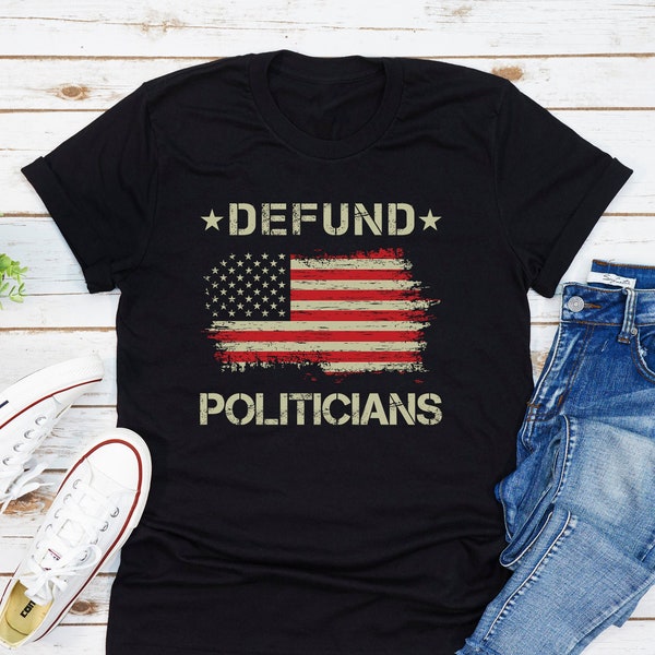 Defund Politicians T-Shirt, American Flag Shirt, Anti Government Shirt, Protest Politics Shirt