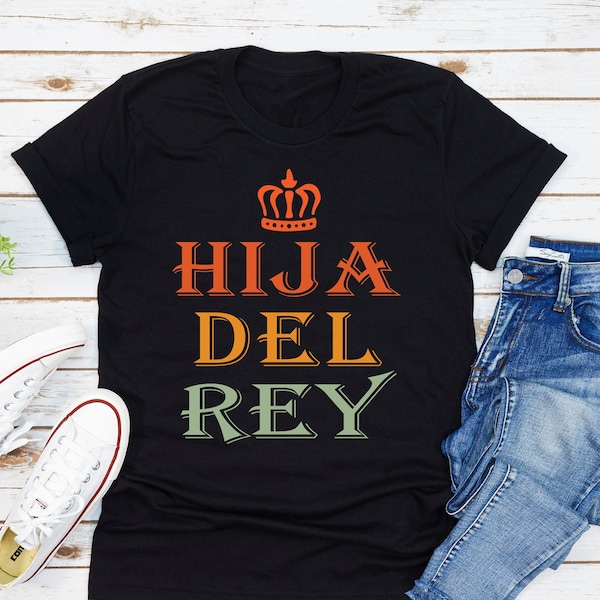 Hija Del Rey T-Shirt, Daughter of King Shirt, Spanish