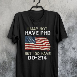 Puede que no tenga phD, pero sí tengo camiseta unisex DD-214, camisa militar, veterano DD-214, camiseta de ex alumnos, marines del ejército, fuerza aérea de la marina